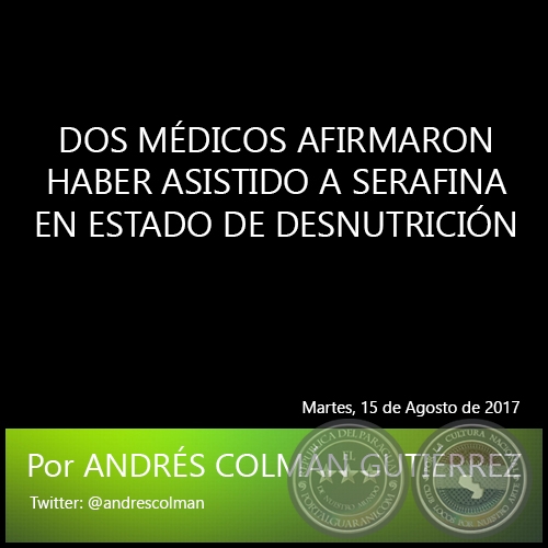 DOS MDICOS AFIRMARON HABER ASISTIDO A SERAFINA EN ESTADO DE DESNUTRICIN   Por ANDRS COLMN GUTIRREZ - Martes, 15 de Agosto de 2017